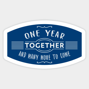 One Year together and many more to come, Anniversary quote Sticker